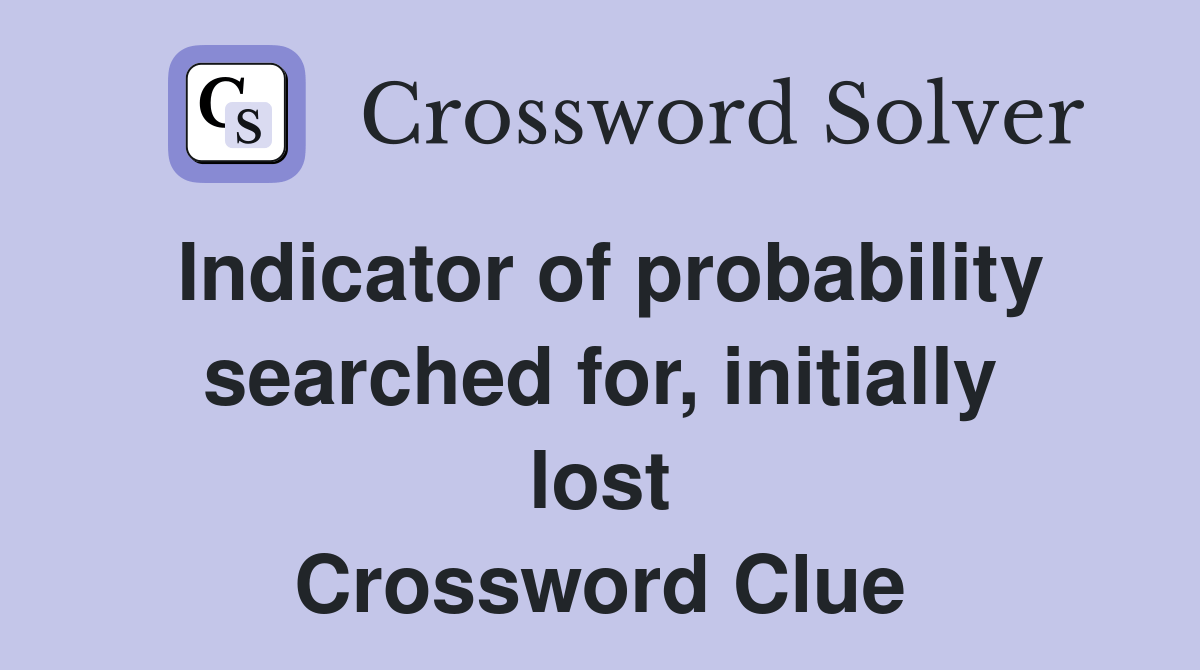 Indicator of probability searched for, initially lost Crossword Clue